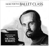 Music for the Ballet Class Arranged and Played By Michael Roberts Volume 4