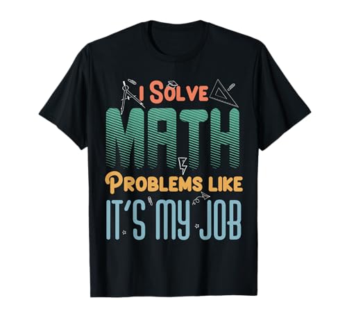 Rétro I Solve Math Problems Like It's My Job Funny Math Geek T-Shirt