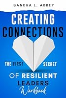 Creating Connections: The First Secret of Resilient Leaders: WORKBOOK (Resilient Leaders: The Nine Secrets) B0CNGBJ4TF Book Cover