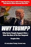 Why Trump?: Why Some People Support Him— How the Rest of Us Can Respond