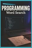 Programming Word Search: 55 Word Search Puzzles Exploring Programming Languages, Algorithms, Software Development, Interesting Facts, Useful Tips & Complete Solutions