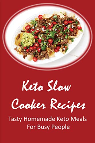 Keto Slow Cooker Recipes: Tasty Homemade Keto Meals For Busy People
