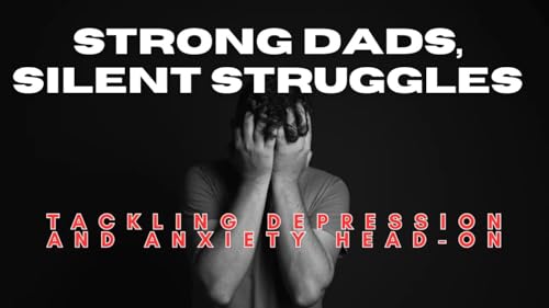 Men's Mental Health: The Silent Struggle for Dads