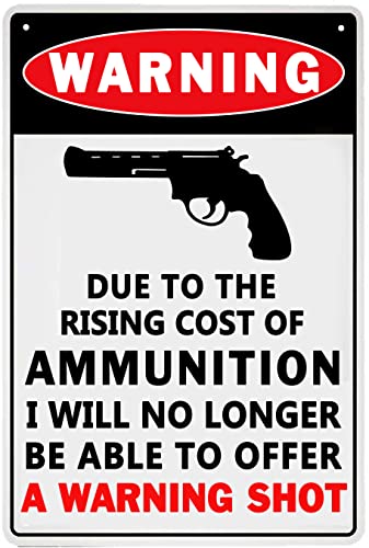 Warning Rising Cost of Ammunition No Warning Shot Sign - Aluminum 8" x 12" - ALREAR Vintage No Trespassing Sign Man Cave Gifts Warning Metal Signs Wall Decor Aluminum Sign for Home Bar 12 x 8 inches