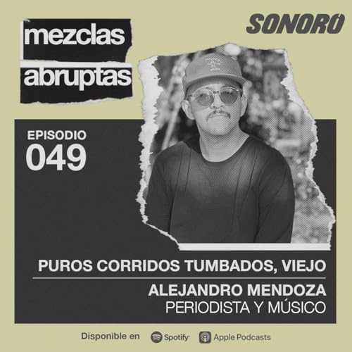 『Festivalia recomienda: Mezclas Abruptas | 049 - Puros corridos tumbados, viejo - Alejandro Mendoza, Periodista y Músico』のカバーアート