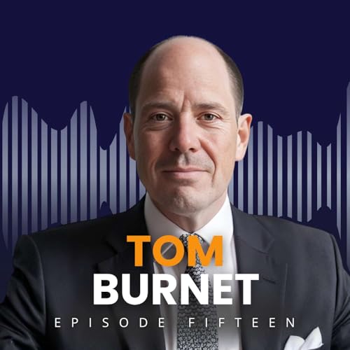 Episode 15: Tom Burnet &ndash; Building With Intent: Lessons on Focus, Client Service and the Courage to Make Tough Decisions