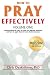 How To Pray Effectively: Understanding The Rules Of Prayer For Different Situations And How To Apply Them For Your Desired Outcome