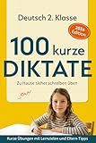 100 kurze Diktate – Deutsch 2. Klasse: Zu Hause sicher schreiben üben. Kurze Übungen mit Lernzielen und Eltern-Tipps