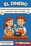  El Dinero – Cuaderno de ejercicios para aprender a contar, pagar y dar el cambio: 100 actividades lúdicas y progresivas para calcular en euros, dar el ... restas  110 páginas en color con soluciones