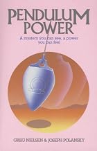 Pendulum Power: A Mystery You Can See, a Power You Can Feel by Nielsen, Greg, Polansky, Joseph New Edition (1997)