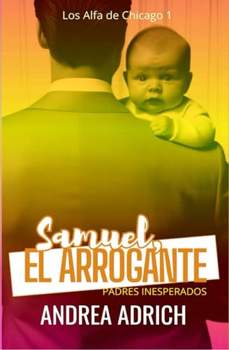 Samuel, el Arrogante: Padres Inesperados (Los Alfa de Chicago)