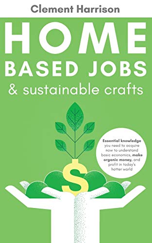 Home Based Jobs & Sustainable Crafts: Essential knowledge you need