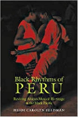 Black Rhythms of Peru: Reviving African Musical Heritage in the Black Pacific (Music / Culture)
