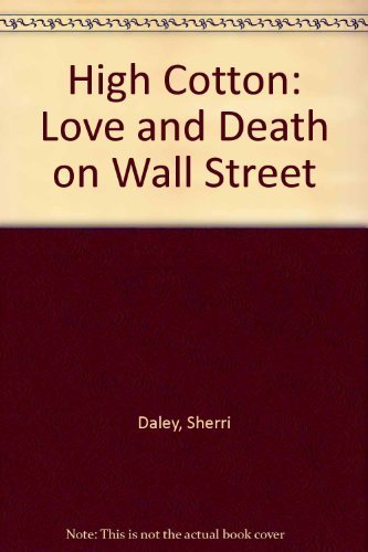 High Cotton: Love and Death on Wall Street Daley, Sherri