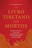 O Livro Tibetano dos Mortos: Experiências Pós-morte no Plano do Bardo, Segundo a Versão do Lama Kazi Dawa-samdup