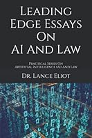 Leading Edge Essays On AI And Law: Practical Series On Artificial Intelligence (AI) And Law null Book Cover