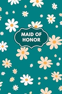 Maid of Honor Notebook: A Lined Journal for the Maid of Honor | A Special Proposal Gift From the Bride | Gift from Bride to Maid of Honor | 6 x 9 Blank Lined Paperback Notebook