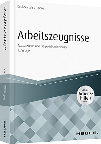 Arbeitszeugnisse - inkl. Arbeitshilfen online: Textbausteine und Tätigkeitsbeschreibungen (Haufe Fa Arbeitszeugnisse - inkl. Arbeitshilfen online: Textbausteine und Tätigkeitsbeschreibungen (Haufe Fa