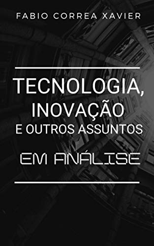 Tecnologia, inovação e outros assuntos: em análise