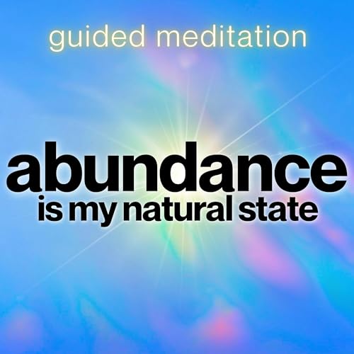 Abundance is My Natural State | 10 Minute Guided Meditation