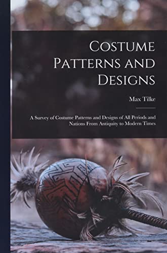 Costume Patterns and Designs: a Survey of Costume Patterns and Designs of All Periods and Nations From Antiquity to Modern Times
