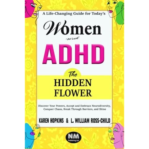 THE HIDDEN FLOWER: A Life-Changing Guide for Today’s Women With ADHD: Discover Your Powers, Accept and Embrace Neurodiversity, Conquer Chaos, Break Through Barriers, and Shine Cover