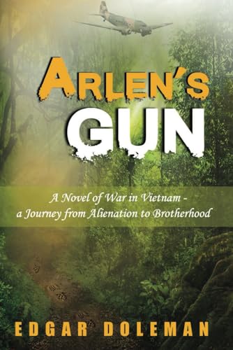 Arlen’s Gun: A Novel of War in Vietnam - a Journey from Alienation to Brotherhood