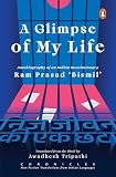 A Glimpse of My Life: Autobiography of the Indian Revolutionary Ram Prasad ‘Bismil’