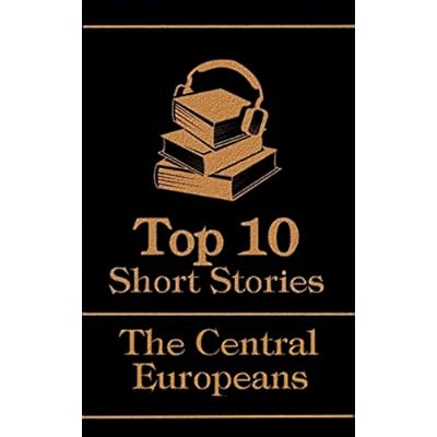 The Top 10 Short Stories - The Central Europeans