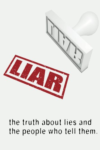 Liar: The Truth About Lies and the People Who Tell Them Liar: The Truth About Lies and the People Who Tell Them