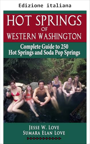Sorgenti termali del Washington occidentale: guida completa a 250 sorgenti termali e sorgenti frizzanti (Serie Come fare, Dove andare Vol. 4) (Italian Edition)