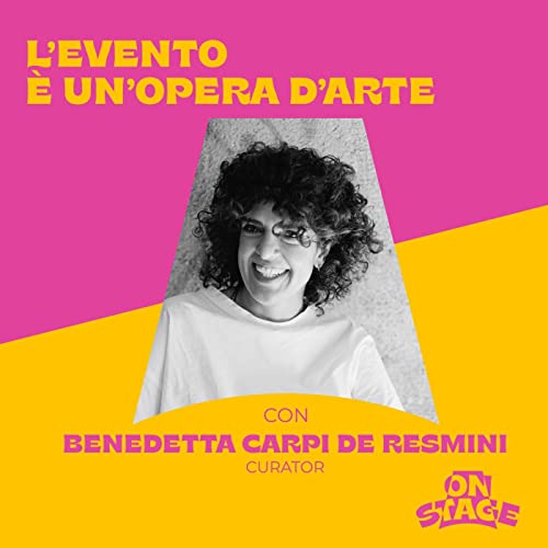 ONstage - L'evento &egrave; un'opera d'arte - con Benedetta Carpi De Resmini