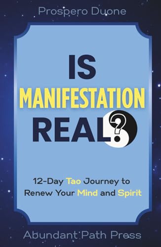 Is Manifestation Real? 12-Day Tao Journey to Renew Your Mind