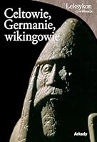 Celtowie, Germanie i wikingowie. Leksykon cywilizacje (polish) 8321346782 Book Cover