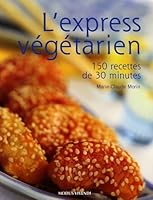 L'express Végétarien: 150 Recettes De 30 Minutes 2895233608 Book Cover