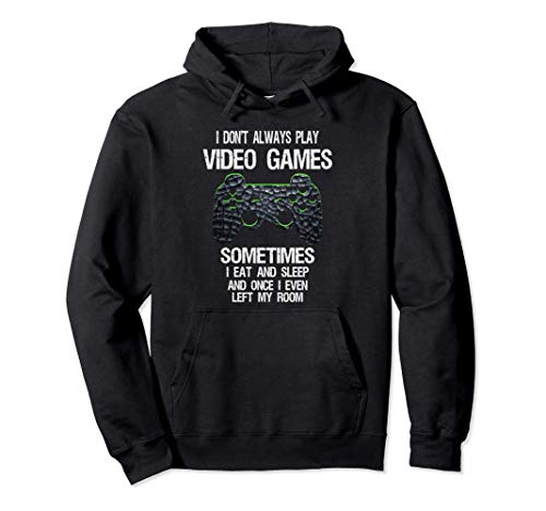 I Don't Always Play Video Games Funny Gamer Boys Teens Pullover Hoodie
