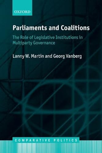 Parliaments and Coalitions: The Role of Legislative Institutions in Multiparty Governance (Comparative Politics)