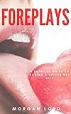 FOREPLAYS: A Detailed guide to having a spiced sex life