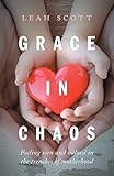 Grace in Chaos: Feeling Seen and Valued in the Trenches of Motherhood