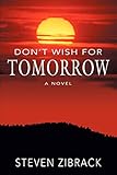 DONýT WISH FOR TOMORROW: A NOVEL