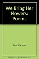 We Bring Her Flowers: Poems 0931832624 Book Cover