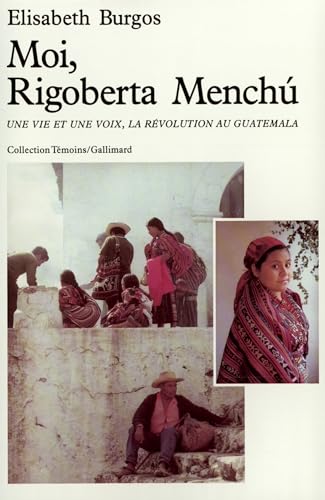Moi, Rigoberta Menchú, une vie et une voix, la revolution au Guat...