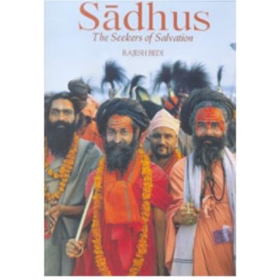 SADHUS THE SEEKERS OF SALVATION [Paperback] [Jan 01, 2017] RAJESH BEDI