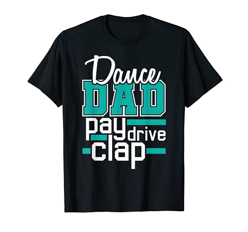 Dancing Dad Pay Drive Clap – Cadeau amusant pour supporter de la famille T-Shirt