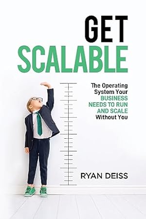 Get Scalable: The Operating System Your Business Needs To Run and Scale Without You
