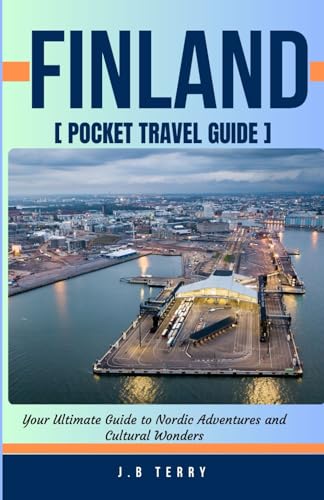 Finland Pocket Travel Guide: Your Ultimate Guide to Nordic Adventures and Cultural Wonders