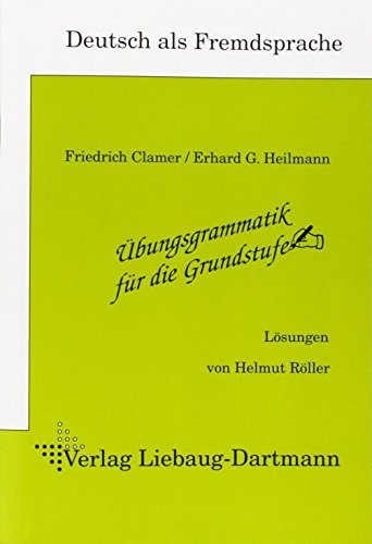 Übungsgrammatik für die Grundstufe: Lösungen von Friedrich Clamer (1. Juli 2007) Broschiert