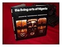 The Living Arts of Nigeria. Edited by William Fagg. Photos. by Peccinotti. Illustrated by Michael Foreman B001CEJGO4 Book Cover