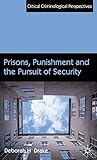 Prisons, Punishment and the Pursuit of Security (Critical Criminological Perspectives)