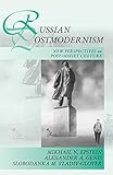Russian Postmodernism: New Perspectives on Post-Soviet Culture